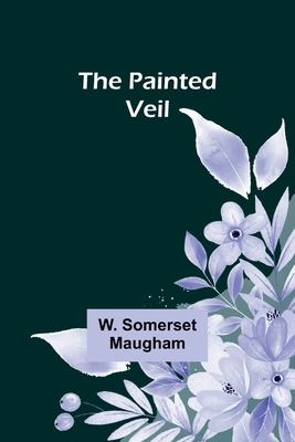 The Painted Veil - Maugham, W Somerset