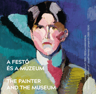 The Painter and the Museum: Memorial Exhibition of Jzsef Nemes Lamprth (1891-1924)
