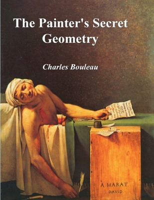 The Painter's Secret Geometry: A Study of Composition in Art - Bouleau, Charles