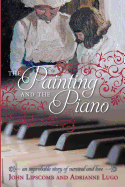 The Painting and the Piano: An Improbable Story of Survival and Love