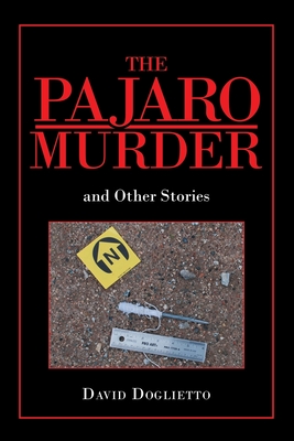 The Pajaro Murder: And Other Stories - Doglietto, David