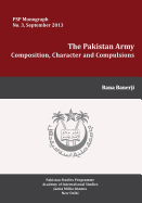 The Pakistan Army: Composition, Character and Compulsions