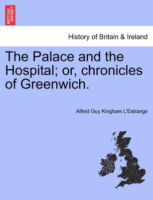 The Palace and the Hospital; Or, Chronicles of Greenwich. Vol. II - L'Estrange, Alfred Guy Kingan