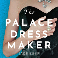 The Palace Dressmaker: An absolutely gripping and heartbreaking love story set against the backdrop of the Crown