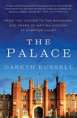 The Palace: From the Tudors to the Windsors, 500 Years of British History at Hampton Court - Russell, Gareth, Mr.