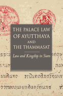 The Palace Law of Ayutthaya and the Thammasat: Law and Kingship in Siam