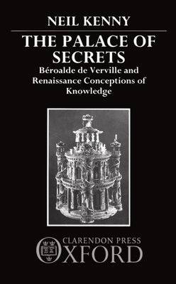 The Palace of Secrets: Beroalde de Verville and Renaissance Conceptions of Knowledge - Kenny, Neil