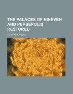 The Palaces of Nineveh and Persepolis Restored