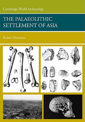 The Palaeolithic Settlement of Asia - Dennell, Robin