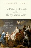 The Palatine Family and the Thirty Years' War: Experiences of Exile in Early Modern Europe, 1632-1648