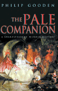 The Pale Companion: A Shakespearean Murder Mystery - Gooden, Philip