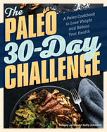 The Paleo 30-Day Challenge: A Paleo Cookbook to Lose Weight and Reboot Your Health