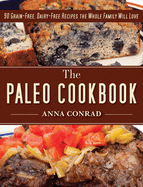 The Paleo Cookbook: 90 Grain-Free, Dairy-Free Recipes the Whole Family Will Love