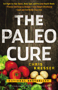 The Paleo Cure: Eat Right for Your Genes, Body Type, and Personal Health Needs -- Prevent and Reverse Disease, Lose Weight Effortlessly, and Look and Feel Better Than Ever