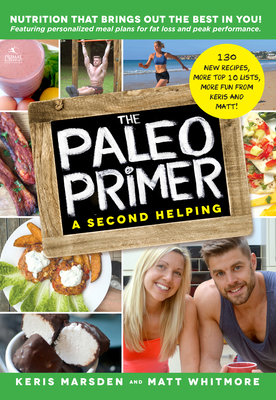 The Paleo Primer (a Second Helping): A Jump-Start Guide to Losing Body Fat and Living Primally - Marsden, Keris, and Whitmore, Matt