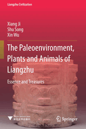 The Paleoenvironment, Plants and Animals of Liangzhu: Essence and Treasures