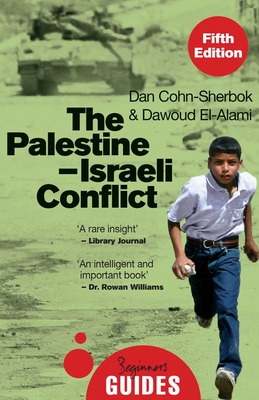 The Palestine-Israeli Conflict: A Beginner's Guide - Cohn-Sherbok, Dan, and El-Alami, Dawoud
