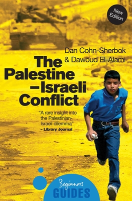 The Palestine-Israeli Conflict: A Beginner's Guide - Cohn-Sherbok, Dan, and El-Alami, Dawoud