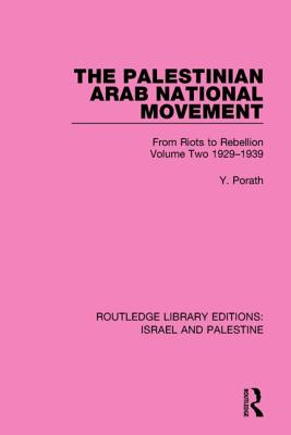 The Palestinian Arab National Movement, 1929-1939: From Riots to Rebellion - Porath, Yehoshua