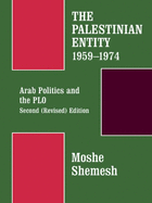The Palestinian Entity 1959-1974: Arab Politics and the PLO