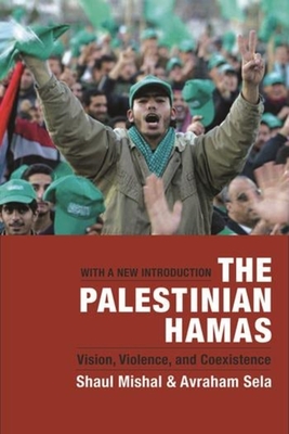 The Palestinian Hamas: Vision, Violence, and Coexistence - Mishal, Shaul, and Sela, Avraham
