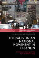 The Palestinian National Movement in Lebanon: A Political History of the 'ayn Al-Hilwe Camp