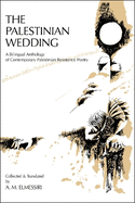 The Palestinian Wedding: A Bilingual Anthology of Contemporary Palestinian Resistance Poetry