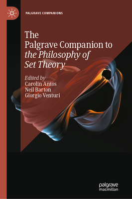 The Palgrave Companion to the Philosophy of Set Theory - Antos, Carolin (Editor), and Barton, Neil (Editor), and Venturi, Giorgio (Editor)