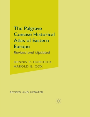 The Palgrave Concise Historical Atlas of Eastern Europe - Hupchick, D, and Cox, H