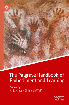 The Palgrave Handbook of Embodiment and Learning - Kraus, Anja (Editor), and Wulf, Christoph (Editor)