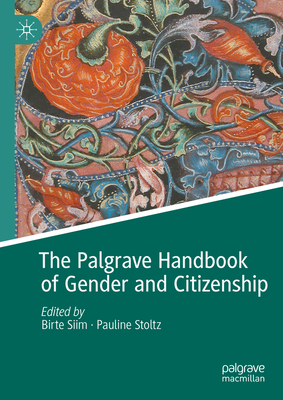 The Palgrave Handbook of Gender and Citizenship - Siim, Birte (Editor), and Stoltz, Pauline (Editor)