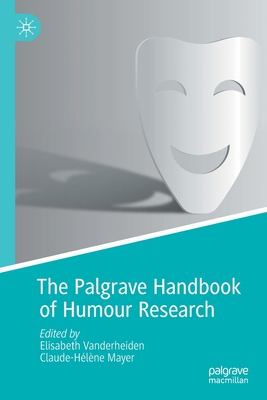 The Palgrave Handbook of Humour Research - Vanderheiden, Elisabeth (Editor), and Mayer, Claude-Hlne (Editor)