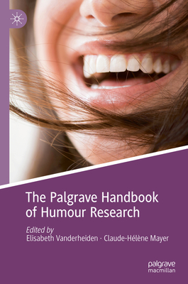 The Palgrave Handbook of Humour Research - Vanderheiden, Elisabeth (Editor), and Mayer, Claude-Hlne (Editor)
