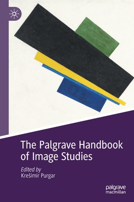 The Palgrave Handbook of Image Studies - Purgar, Kresimir (Editor)