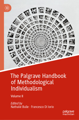 The Palgrave Handbook of Methodological Individualism: Volume II - Bulle, Nathalie (Editor), and Di Iorio, Francesco (Editor)