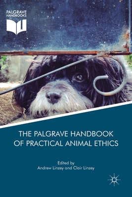 The Palgrave Handbook of Practical Animal Ethics - Linzey, Andrew (Editor), and Linzey, Clair (Editor)
