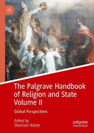 The Palgrave Handbook of Religion and State Volume II: Global Perspectives