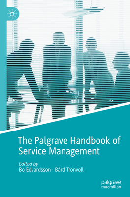 The Palgrave Handbook of Service Management - Edvardsson, Bo (Editor), and Tronvoll, Brd (Editor)