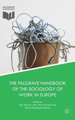 The Palgrave Handbook of the Sociology of Work in Europe - Stewart, Paul (Editor), and Durand, Jean-Pierre (Editor), and Richea, Maria-Magdalena (Editor)