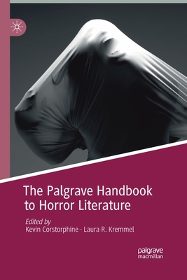 The Palgrave Handbook to Horror Literature - Corstorphine, Kevin (Editor), and Kremmel, Laura R (Editor)