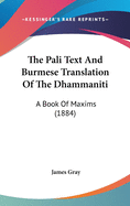 The Pali Text And Burmese Translation Of The Dhammaniti: A Book Of Maxims (1884)