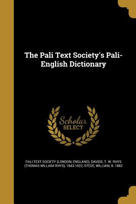 The Pali Text Society's Pali-English Dictionary - Pali Text Society (London, England) (Creator), and Davids, T W Rhys (Thomas William Rhys) (Creator), and Stede, William B...