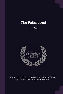 The Palimpsest: Yr.1923 - Iowa Division of the State Historical S (Creator), and State Historical Society of Iowa (Creator)