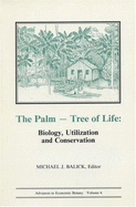 The Palm--Tree of Life: Biology, Utilization, and Conservation: Proceedings of a Symposium at the 1986 Annual Meeting of the Society for Econo