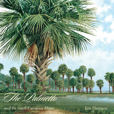 The Palmetto and Its South Carolina Home - Harrison, Jim