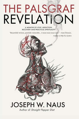 The Palsgraf Revelation: A Memoir of Love, Addiction, Recovery and Practical Spirituality - Naus, Joseph W