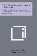 The Pan German League, 1890-1914: Studies in History, Economics and Public Law, V112, No. 2, Whole Number 251