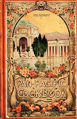 The Pan-Pacific Cookbook 1915 Reprint: Savory Bits From The Worlds Fair In San Franciso - Brown, Ross