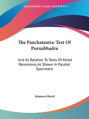 The Panchatantra-Text Of Purnabhadra: And Its Relation To Texts Of Allied Recensions As Shown In Parallel Specimens - Hertel, Johannes, Dr.