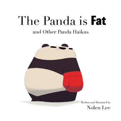 The Panda is Fat: And Other Panda Haikus - Lee, Nolen